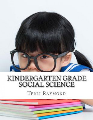 Könyv Kindergarten Grade Social Science: (For Homeschool or Extra Practice) Terri Raymond