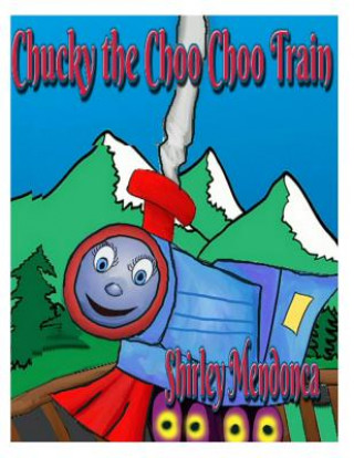 Knjiga Chucky the Choo Choo Train Shirley Mendonca