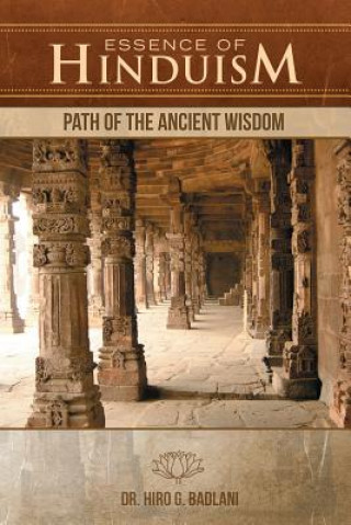 Carte Essence of Hinduism: Path of the Ancient Wisdom Dr Hiro G Badlani