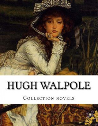 Könyv Hugh Walpole, Collection novels Hugh Walpole