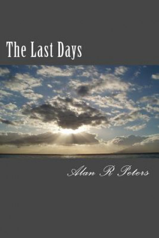 Kniha The Last Days: The Last Pope, The Antichrist and The False Prophet Alan R Peters