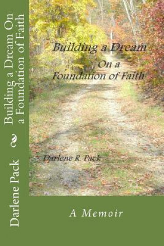 Kniha Building a Dream on a Foundation of Faith Darlene R Pack