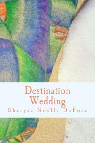 Kniha Destination Wedding Sheryse Noelle Dubose