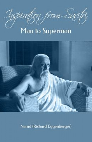 Kniha Inspiration from Savitri: Man to Superman Narad