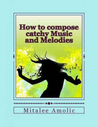 Knjiga How to compose catchy Music and Melodies MS Mitalee Amolic