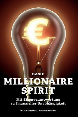 Carte Basic Millionaire Spirit: Mit Eigenverantwortung zu finanzieller Unabhängigkeit Wolfgang G Sonnenburg