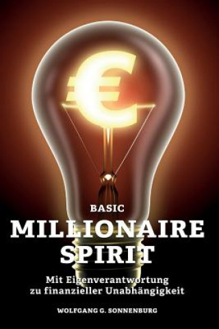 Книга Basic Millionaire Spirit: Mit Eigenverantwortung zu finanzieller Unabhängigkeit Wolfgang G Sonnenburg