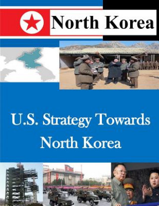 Kniha U.S. Strategy Towards North Korea U S Army War College