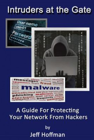 Kniha Intruders at the Gate: Building an Effective Malware Defense System Jeff Hoffman