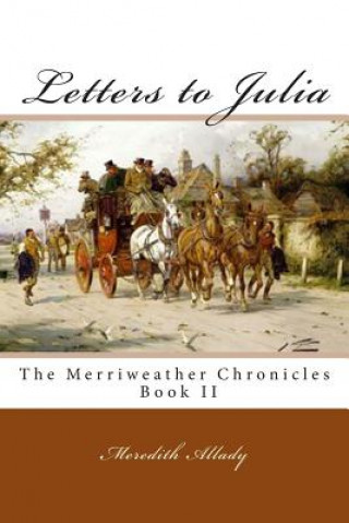Carte Letters to Julia: The Merriweather Chronicles Book II Meredith Allady