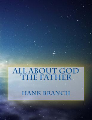 Könyv All About God The Father: God The Father Hank Branch