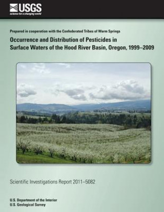 Książka Occurrence and Distribution of Pesticides in Surface Waters of the Hood River Basin, Oregon, 1999-2009 Whitney B Temple