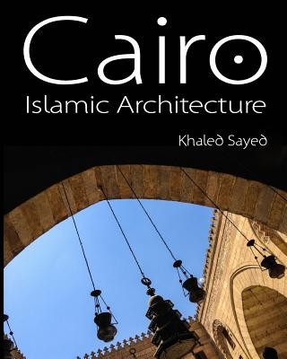 Könyv Cairo Islamic Architecture Khaled Sayed