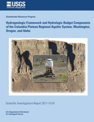 Kniha Hydrogeologic Framework and Hydrologic Budget Components of the Columbia Plateau Regional Aquifer System, Washington, Oregon, and Idaho S C Kahle