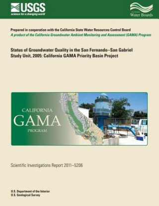 Boek Status of Groundwater Quality in the San Fernando-San Gabriel Study Unit, 2005: California GAMA Priority Basin Project Michael Land