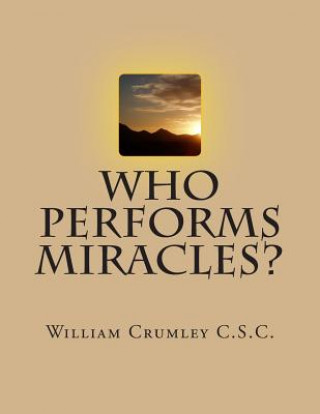 Knjiga Who Performs Miracles? Rev William Crumley Csc