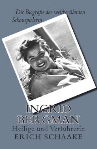 Könyv Ingrid Bergman: Heilige und Verführerin Erich Schaake