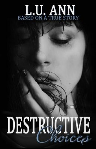 Книга Destructive Choices: Based on a True Story Lu Ann