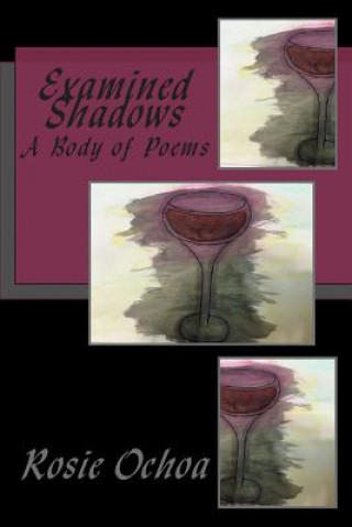 Carte Examined Shadows: A Body of Poems Rosie Ochoa