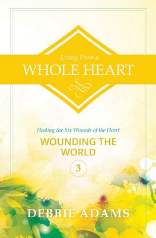 Livre Living from a Whole Heart: Healing the Six Wounds of the Heart Debbie Adams