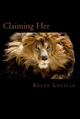 Książka Claiming Her: Keeping Her Series Book III Kelly Lucille