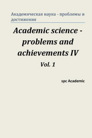 Könyv Academic Science -Problems and Achievements IV. Vol. 1: Proceedings of the Conference. North Charleston, 07-08.07.2014 Spc Academic