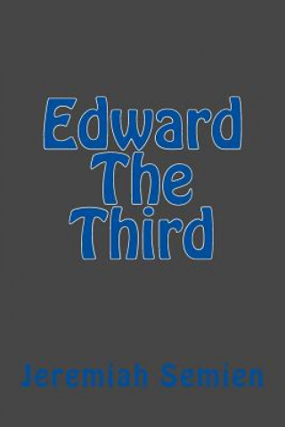 Knjiga Edward The Third Jeremiah Semien