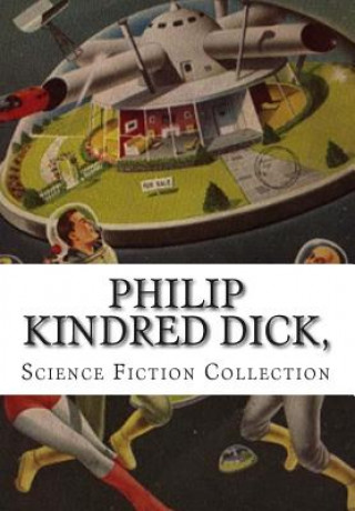 Kniha Philip Kindred Dick, Science Fiction Collection Philip Kindred Dick