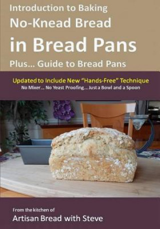 Könyv Introduction to Baking No-Knead Bread in Bread Pans (Plus... Guide to Bread Pans): From the kitchen of Artisan Bread with Steve Steve Gamelin