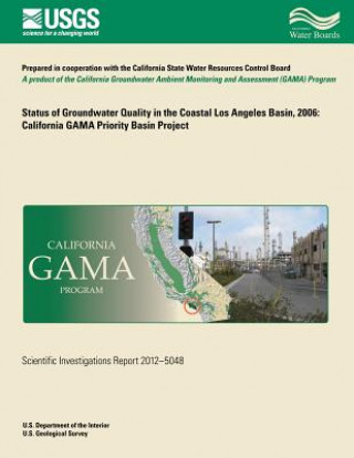 Kniha Status of Groundwater Quality in the Coastal Los Angeles Basin, 2006: California GAMA Priority Basin Project Dara Goldrath