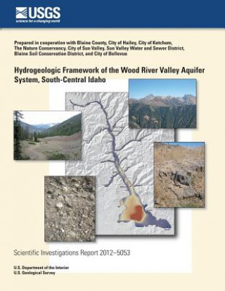 Könyv Hydrogeologic Framework of the Wood River Valley Aquifer System, South-Central Idaho James R Bartolino