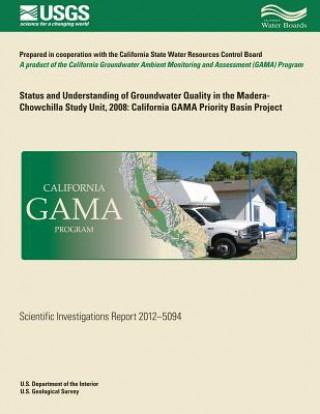 Könyv Status and Understanding of Groundwater Quality in the Madera-Chowchilla Study Unit. 2008: California GAMA Priority Basin Project Jennifer L Shelton