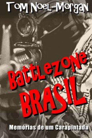 Könyv Battlezone Brasil: Memórias de um Carapintada Tom Noel-Morgan
