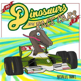 Kniha Do Dinosaurs Drive Race Cars Nicholas Torres