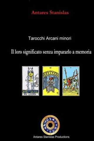 Kniha Tarocchi arcani minori. Il loro significato senza impararlo a memoria Antares Stanislas
