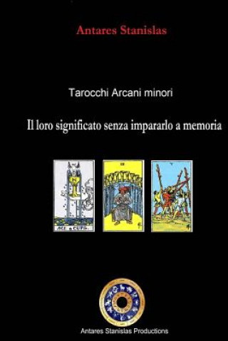 Knjiga Tarocchi arcani minori. Il loro significato senza impararlo a memoria Antares Stanislas