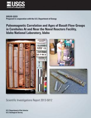 Книга Paleomagnetic Correlation and Ages of Basalt Flow Groups in Coreholes At and Near the Naval Reactors Facility, Idaho National Laboratory, Idaho Duane E Champion