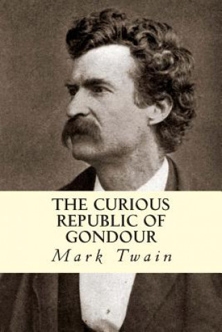 Kniha The Curious Republic of Gondour Mark Twain