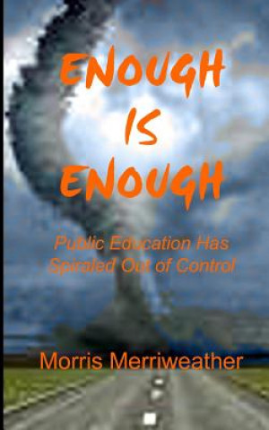 Kniha Enough is Enough: Public Education Has Spiraled Out of Control Morris Merriweather