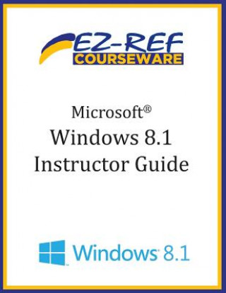 Knjiga Microsoft Windows 8.1: (Instructor Guide) Ez-Ref Courseware