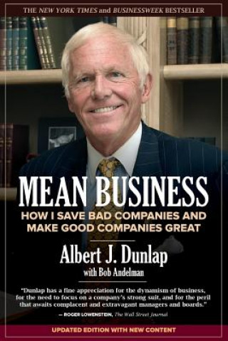 Könyv Mean Business: How I Save Bad Companies and Make Good Companies Great Albert J Dunlap