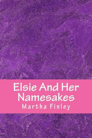 Könyv Elsie And Her Namesakes MS Martha Finley