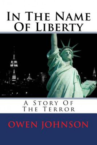 Carte In The Name Of Liberty: A Story Of The Terror MR Owen Johnson