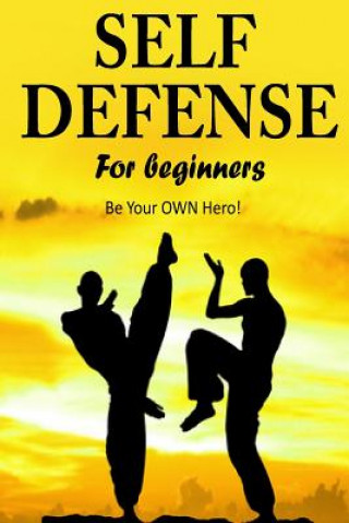 Book Self Defense for Beginners - Be Your OWN Hero!- Jacob Hill