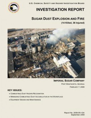 Buch Investigation Report: Sugar Dust Explosion and Fire: (14 Killed, 36 Injured) U S Chemical Safet Investigation Board