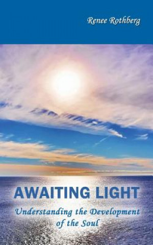 Kniha Awaiting Light: Understanding the Development of the Soul Renee Rothberg