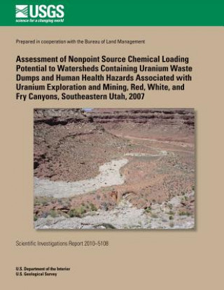 Könyv Assessment of Nonpoint Source Chemical Loading Potential to Watersheds Containing Uranium Waste Dumps and Human Health Hazards Associated with Uranium Kimberly R Beisner