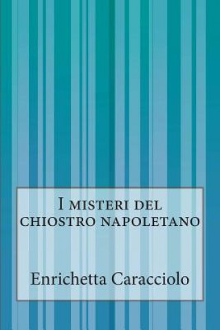 Книга I misteri del chiostro napoletano Enrichetta Caracciolo