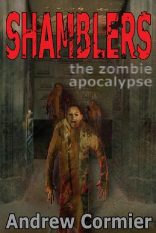 Kniha Shamblers: The Zombie Apocalypse Andrew Cormier