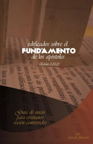 Könyv Edificados sobre el fundamento de los Apostoles: Guía de inicio para Cristianos recién convertidos Azael Alvarez